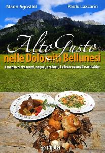 AGOSTINI - LAZZARIN, Alto Gusto nelle Dolomiti Bellunesi