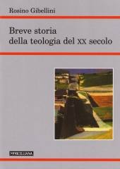 GIBELLINI ROSINO, Breve storia della teologia del XX secolo