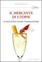 SARTORIO ANNA, Il mercante di utopie - Oscar Farinetti -