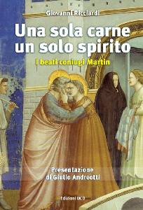 RICCIARDI GIOVANNI, Una sola carne un solo spirito - Coniugi Martin -