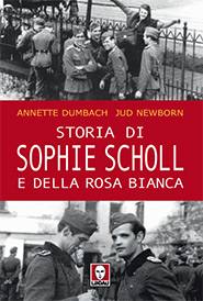 DUMBACH ANNETTE, Storia di Sophie Scholl e della Rosa Bianca