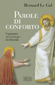 LE GAL BERNARD, Parole di conforto. commento lezionario funerali