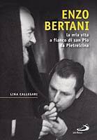 CALLEGARI LINA, Enzo Bertani la mia vita a fianco di San Pio