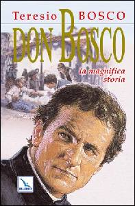 BOSCO TERESIO, Don Bosco La magnifica storia