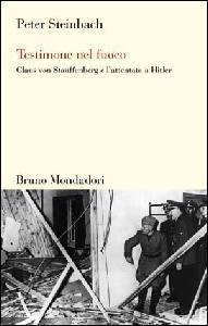 STEINBACH PETER, Testimone nel fuoco. Claus von Stauffenberg