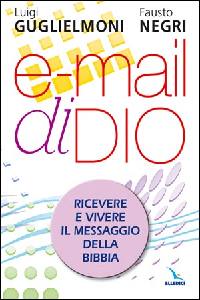 GUGLIELMONI - NEGRI, E-mail di Dio.Ricevere vivere il messaggio biblico