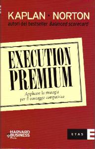 KAPLAN - NORTON, Execution premium. Strategia vantaggio competitivo