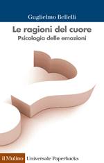 BELLELLI GUGLIELMO, Le ragioni del cuore. Psicologia delle emozioni