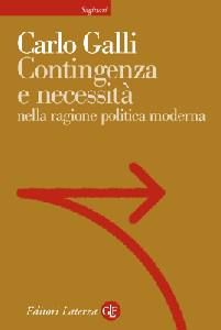 GALLI CARLO, Contingenza e necessit nella ragione politica