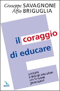 SAVAGNONE-BRIGUGLIA, Il coraggio di educare. ...dialogo educativo ...