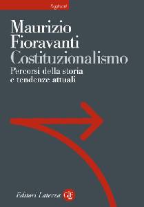 FIORAVANTI MAURIZIO, Costituzionalismo.Percorsi della storia e tendenze