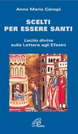 CANOPI ANNA, Scelti per essere santi. Lectio lettera Efesini