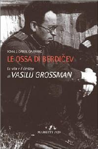 GARRARD JOHN & CAROL, Le ossa di Berdicev . Vita e destino di Grossman