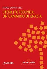 GRIFFINI MARCO /ED, sterilit feconda: un percorso di grazia