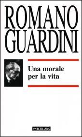 GUARDINI ROMANO, Una morale per la vita