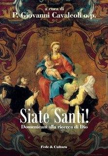 CAVALCOLI O.P. /ED, Siate santi. Domenicani alla ricerca di Dio