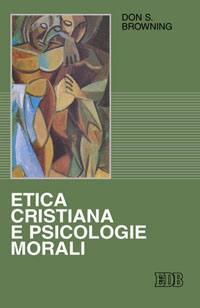 BROWNING DON, Etica cristiana e psicologie morali