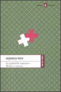 TOTH FEDERICO, Le politiche sanitarie. Modelli a confronto