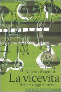 MAGRELLI, La vicevita. Treni e viaggi in treno