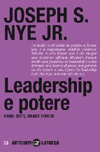 NYE JR. - JOSEPH S., Leadership e potere. Hard soft smart power