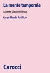 BIUSO GIOVANNI A., La mente temporale. Corpo Mondo Artificio