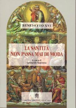 BENEDETTO XVI, La santit non passa mai di moda