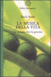 NOBLE DENIS, LA MUSICA DELLA VITA LA BIOLOGIA OLTRE LA GENETICA