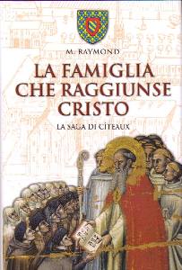 RAYMOND M., La famiglia che raggiunse Cristo Saga di Citeaux