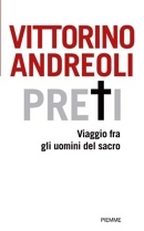 ANDREOLI VITTORINO, Preti. Viaggio tra gli uomini del sacro