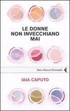 CAPUTO IDA, Le donne non invecchiano mai