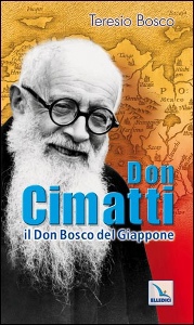 BOSCO TERESIO, Don Cimatti IL don Bosco del Giappone