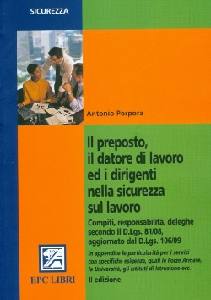 PORPORA ANTONIO, Il preposto il datore di lavoro ed i dirigenti....