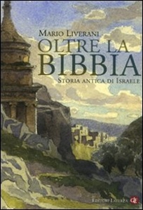 LIVERANI  MARIO, Oltre la Bibbia. Storia antica di Israele