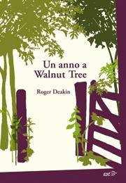DEAKIN ROGER, Un anno a Walnut Tree