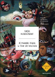 HARKAWAY NICK, il mondo dopo la fine del mondo