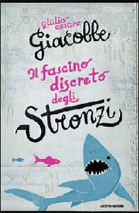 GIACOBBE GIULIO CESA, il fascino discreto degli stronzi