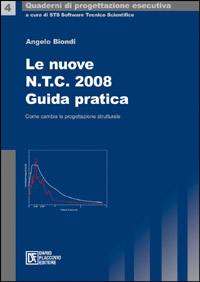 BIONDI ANGELO, Le nuove N.T.C. 2008 guida pratica