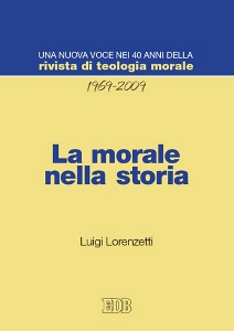 LORENZETTI LUIGI, La morale nella storia  1969 - 2009