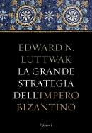 LUTTWAK EDWARD N., la grande strategia dell