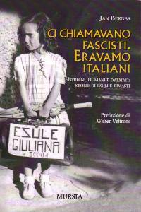 BERNAS JAN, Ci chiamavano fascisti. Eravamo italiani