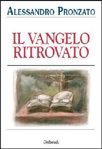 PRONZATO ALESSANDRO, Il vangelo ritrovato