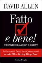 ALLEN DAVID, Fatto e bene! Come vivere organizzati e contenti