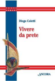 COLETTI DIEGO, vivere da prete