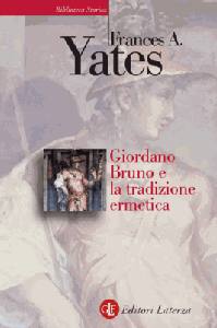 YATES FRANCES A, Giordano Bruno e la tradizione ermetica