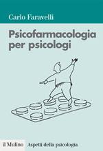 FARAVELLI CARLO, psicofarmacologia per psicologi