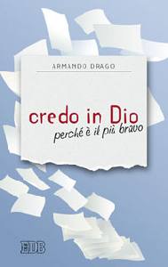 DRAGO ARMANDO, Credo in Dio perch  il pi bravo