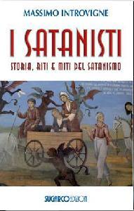 INTROVIGNE MASSIMO, I satanisti. Storia riti e miti del satanismo