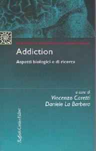 CARETTI - LA BARBERA, Addiction Aspetti biologici  e di ricerca