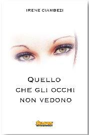 CIAMBEZI IRENE, Quello che gli occhi non vedono