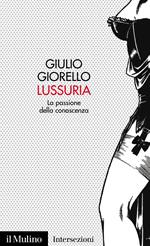 GIORELLO GIULIO, Lussuria La passione della conoscenza